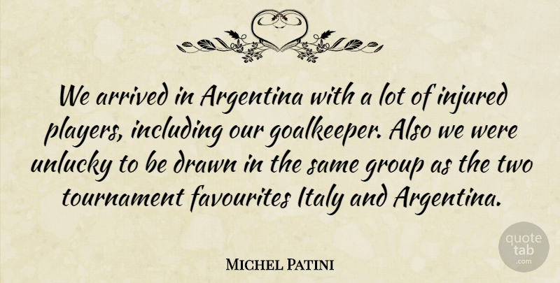 Michel Patini Quote About Argentina, Arrived, Drawn, Favourites, Including: We Arrived In Argentina With...