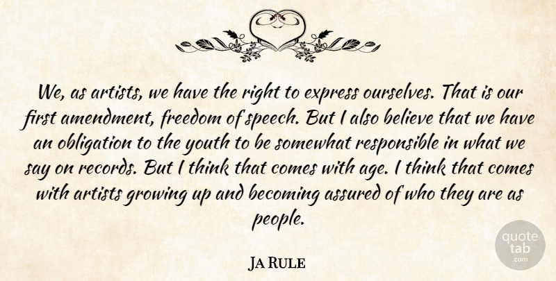 Ja Rule Quote About Growing Up, Believe, Thinking: We As Artists We Have...