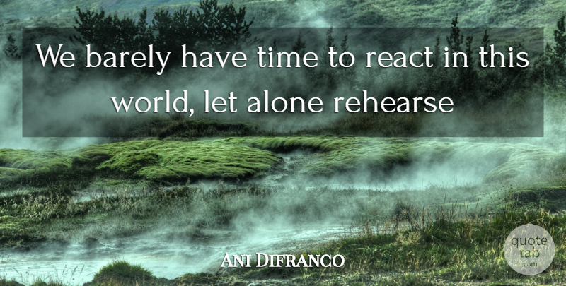 Ani Difranco Quote About Time, World, This World: We Barely Have Time To...