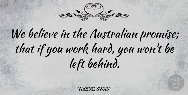 Wayne Swan Quote About Believe, Left, Work: We Believe In The Australian...