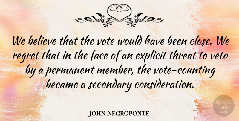 John Negroponte Quote About Became, Believe, Explicit, Permanent, Secondary: We Believe That The Vote...