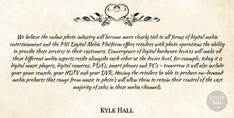 Kyle Hall Quote About Ability, Allow, Alongside, Aspects, Believe: We Believe The Online Photo...