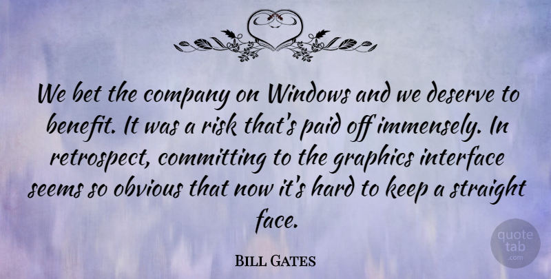 Bill Gates Quote About Bet, Committing, Company, Deserve, Graphics: We Bet The Company On...