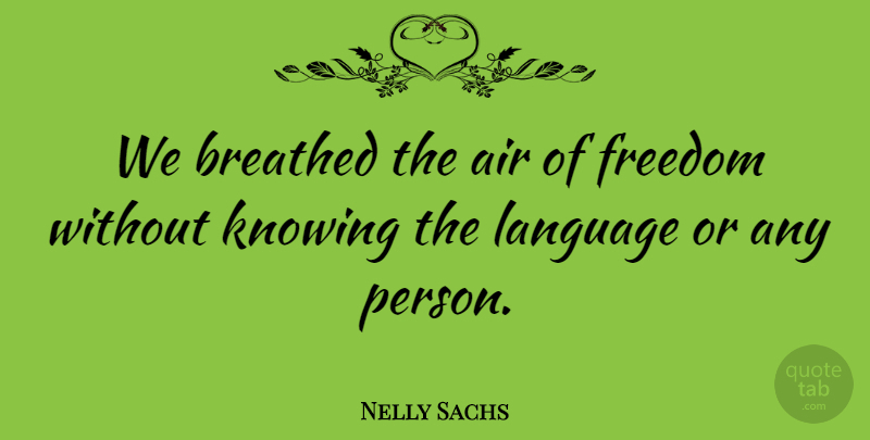 Nelly Sachs Quote About Knowing, Air, Language: We Breathed The Air Of...
