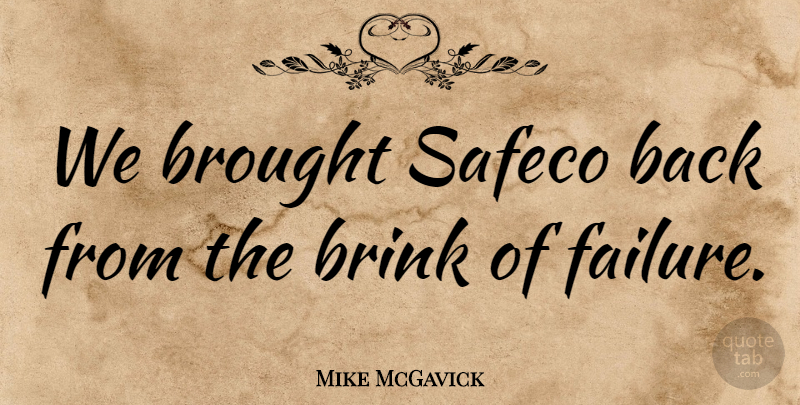 Mike McGavick Quote About Failure: We Brought Safeco Back From...