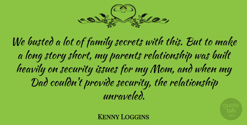 Kenny Loggins Quote About Built, Busted, Dad, Family, Issues: We Busted A Lot Of...
