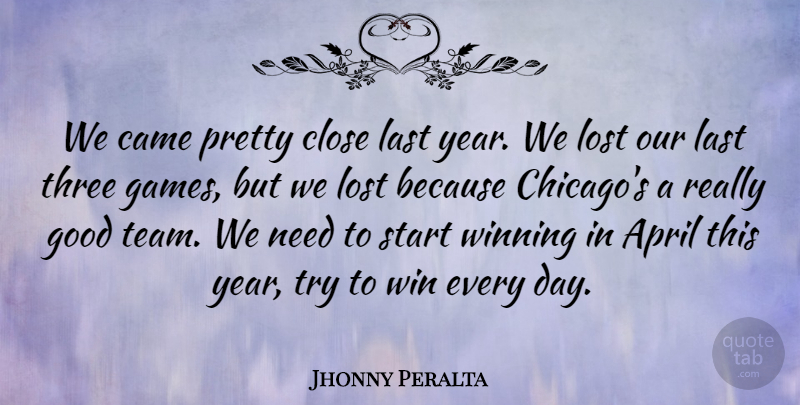 Jhonny Peralta Quote About April, Came, Close, Good, Last: We Came Pretty Close Last...
