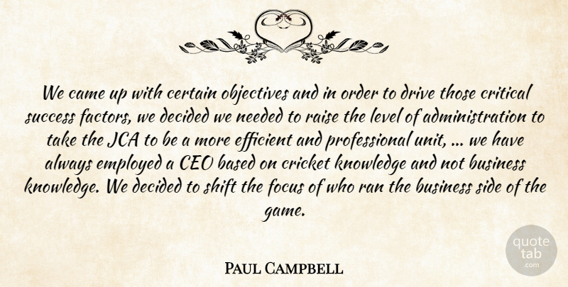 Paul Campbell Quote About Based, Business, Came, Ceo, Certain: We Came Up With Certain...