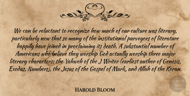 Harold Bloom Quote About Jesus, Believe, Character: We Can Be Reluctant To...