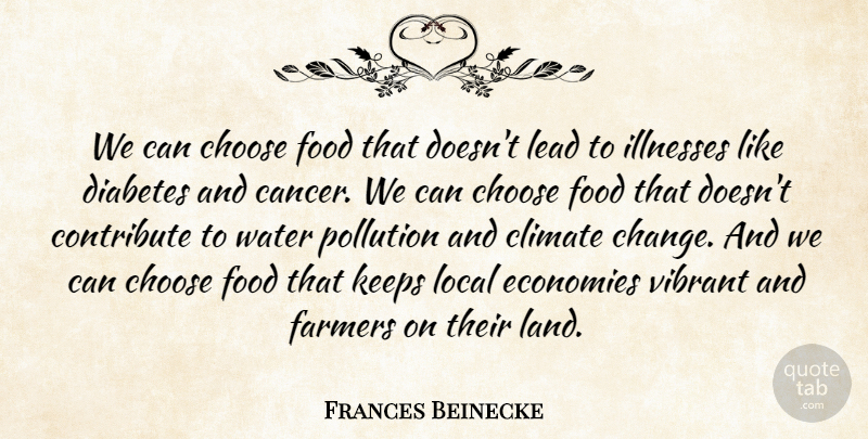 Frances Beinecke Quote About Change, Choose, Climate, Contribute, Diabetes: We Can Choose Food That...