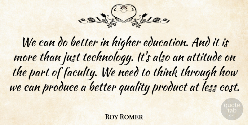 Roy Romer Quote About Attitude, Technology, Thinking: We Can Do Better In...