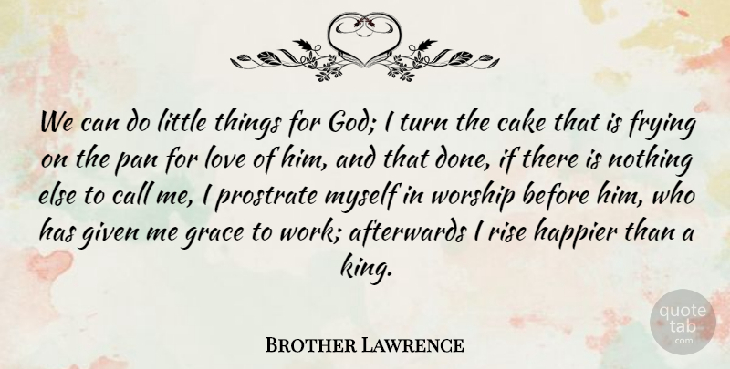 Brother Lawrence Quote About Kings, Cake, Grace: We Can Do Little Things...
