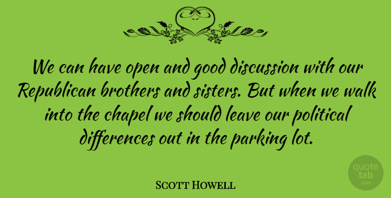 Scott Howell Quote About Brothers, Chapel, Discussion, Good, Leave: We Can Have Open And...