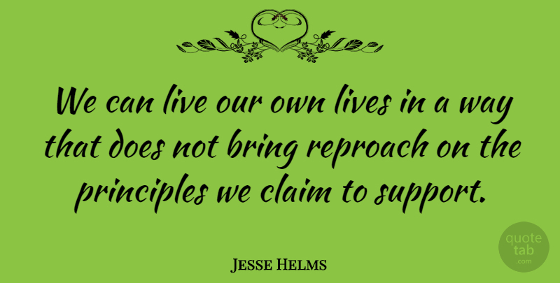 Jesse Helms Quote About Support, Way, Principles: We Can Live Our Own...