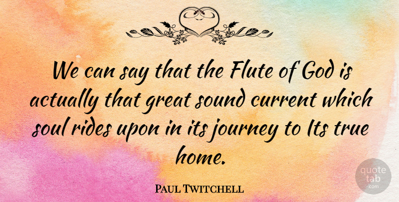 Paul Twitchell Quote About Current, Flute, God, Great, Journey: We Can Say That The...