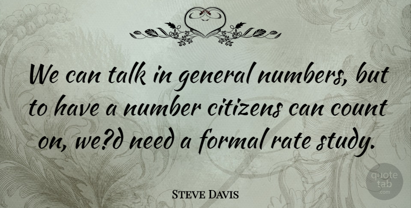 Steve Davis Quote About Citizens, Count, Formal, General, Number: We Can Talk In General...