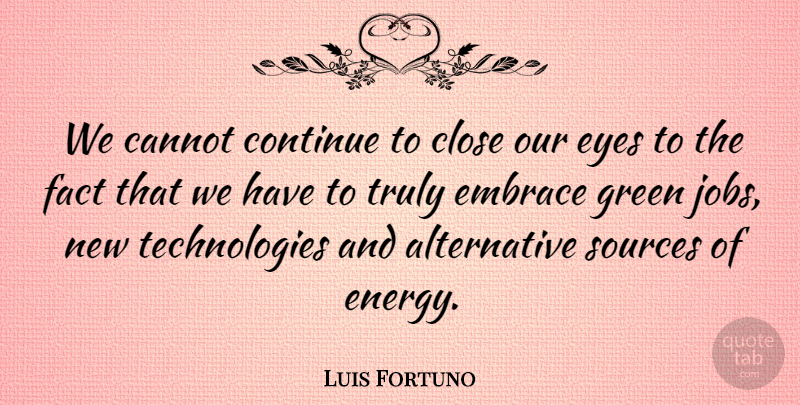Luis Fortuno Quote About Jobs, Eye, Technology: We Cannot Continue To Close...