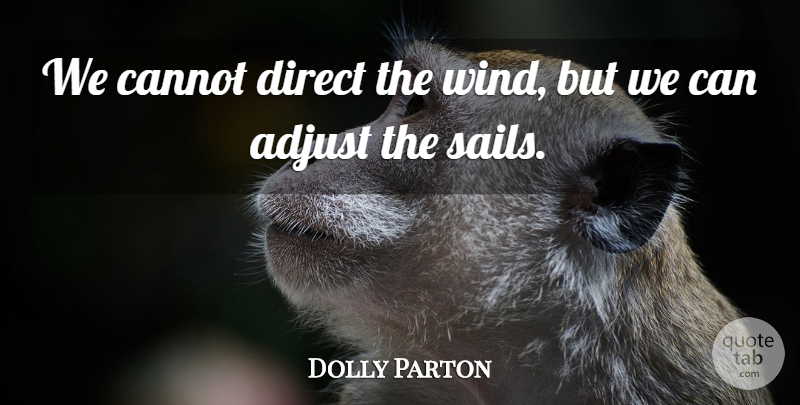 Dolly Parton Quote About Inspirational, Motivational, Positive: We Cannot Direct The Wind...