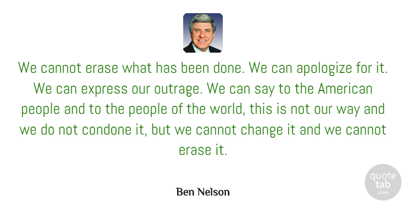 Ben Nelson Quote About People, Done, World: We Cannot Erase What Has...