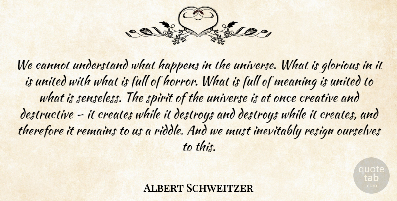 Albert Schweitzer Quote About Creative, Spirit, Horror: We Cannot Understand What Happens...
