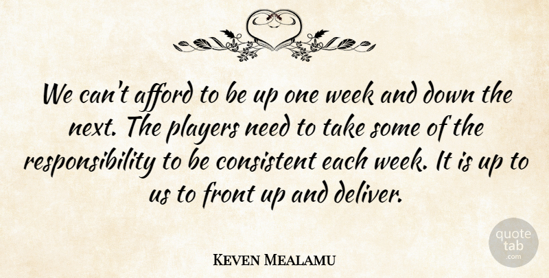 Keven Mealamu Quote About Afford, Consistent, Front, Players, Responsibility: We Cant Afford To Be...