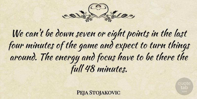 Peja Stojakovic Quote About Eight, Energy, Expect, Focus, Four: We Cant Be Down Seven...