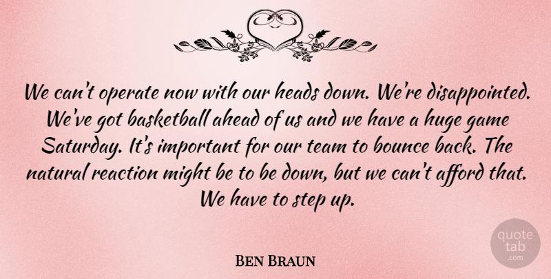 Ben Braun Quote About Afford, Ahead, Basketball, Bounce, Game: We Cant Operate Now With...