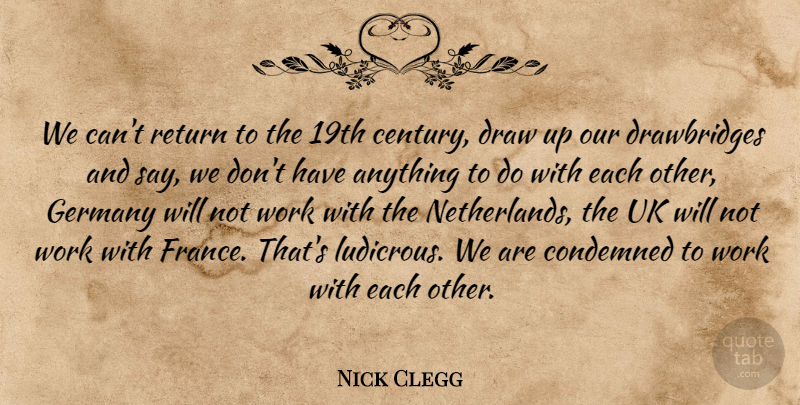Nick Clegg Quote About Condemned, Draw, Germany, Uk, Work: We Cant Return To The...