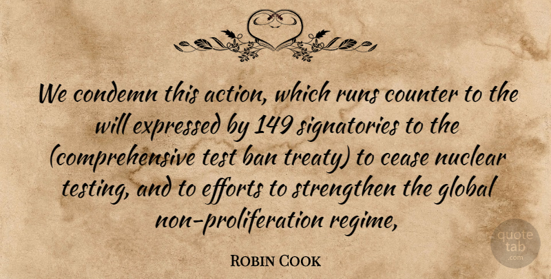 Robin Cook Quote About Action, Ban, Cease, Condemn, Counter: We Condemn This Action Which...