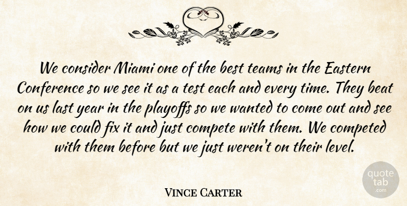 Vince Carter Quote About Beat, Best, Compete, Conference, Consider: We Consider Miami One Of...