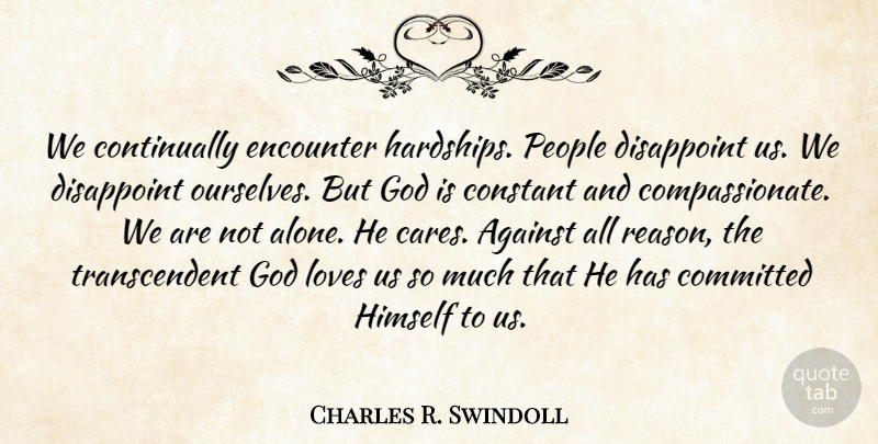 Charles R. Swindoll Quote About People, Hardship, Care: We Continually Encounter Hardships People...