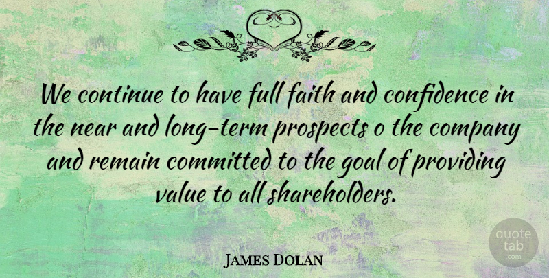 James Dolan Quote About Committed, Company, Confidence, Continue, Faith: We Continue To Have Full...