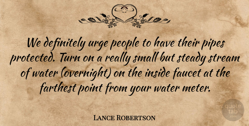 Lance Robertson Quote About Definitely, Farthest, Faucet, Inside, People: We Definitely Urge People To...