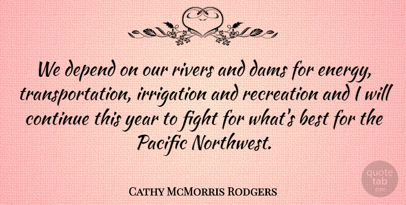 Cathy McMorris Rodgers Quote About Best, Continue, Dams, Depend, Pacific: We Depend On Our Rivers...