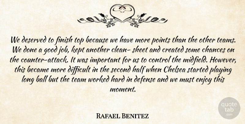 Rafael Benitez Quote About Ball, Became, Chances, Chelsea, Control: We Deserved To Finish Top...