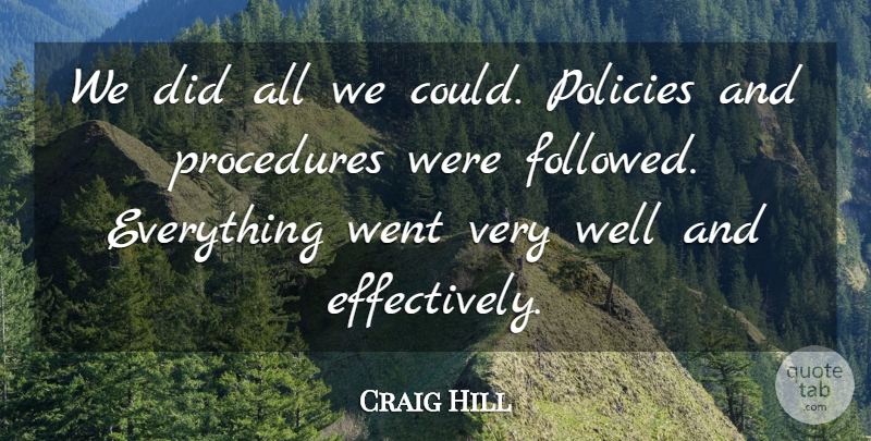 Craig Hill Quote About Policies, Procedures: We Did All We Could...
