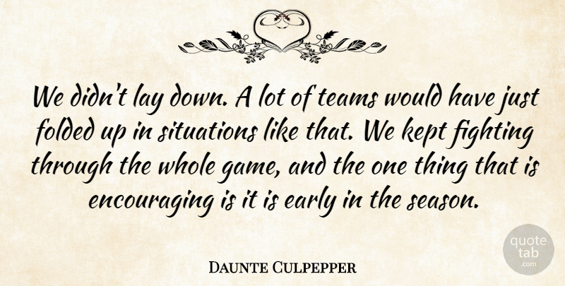 Daunte Culpepper Quote About Early, Fighting, Fights And Fighting, Kept, Lay: We Didnt Lay Down A...