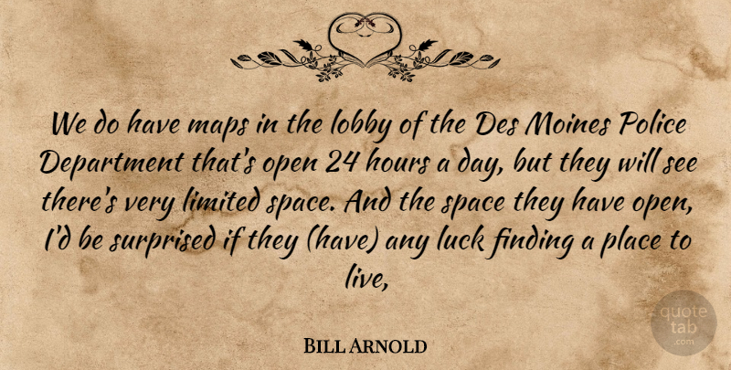 Bill Arnold Quote About Department, Finding, Hours, Limited, Lobby: We Do Have Maps In...