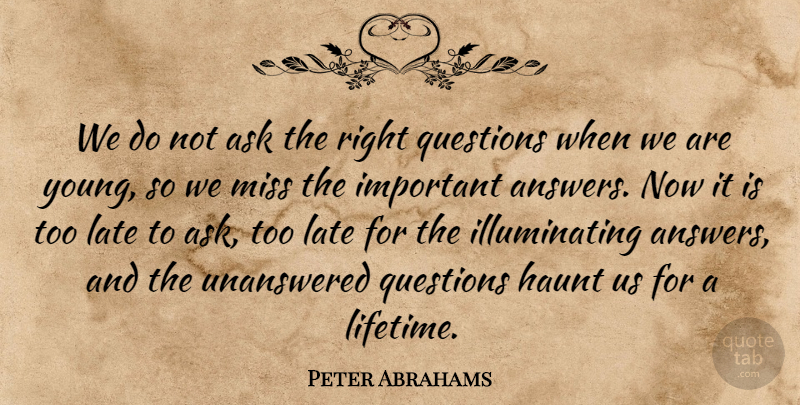 Peter Abrahams Quote About Ask, Haunt, Miss: We Do Not Ask The...