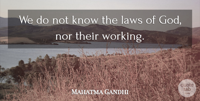 Mahatma Gandhi Quote About God, Law, Knows: We Do Not Know The...
