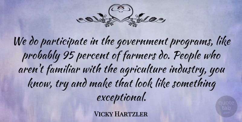 Vicky Hartzler Quote About Familiar, Government, People: We Do Participate In The...