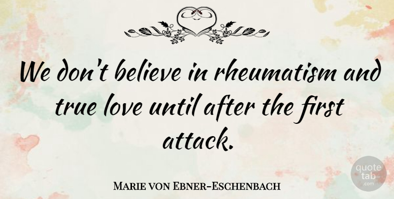 Marie von Ebner-Eschenbach Quote About Love, Cute, Valentines Day: We Dont Believe In Rheumatism...
