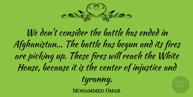 Mohammed Omar Quote About Battle, Begun, Center, Consider, Ended: We Dont Consider The Battle...