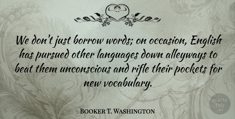 Booker T. Washington Quote About Communication, Vocabulary, Rifles: We Dont Just Borrow Words...