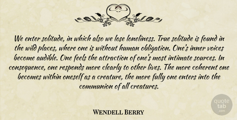 Wendell Berry Quote About Loneliness, Wild Places, Voice: We Enter Solitude In Which...