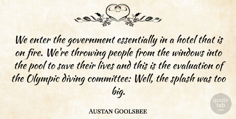 Austan Goolsbee Quote About Diving, Enter, Evaluation, Government, Lives: We Enter The Government Essentially...