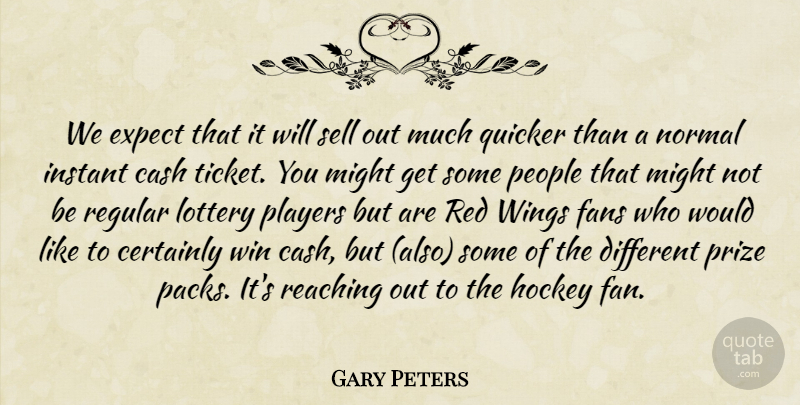 Gary Peters Quote About Cash, Certainly, Expect, Fans, Hockey: We Expect That It Will...