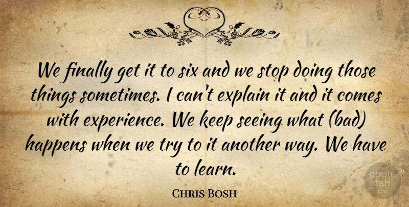 Chris Bosh Quote About Explain, Finally, Happens, Seeing, Six: We Finally Get It To...