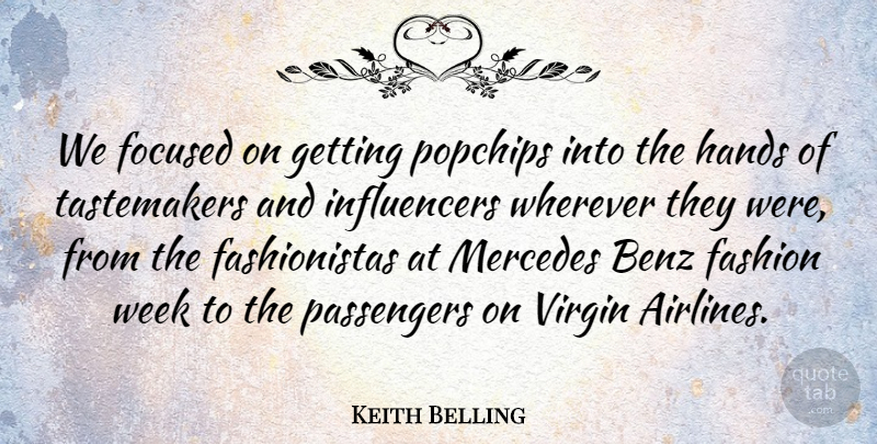 Keith Belling Quote About Focused, Mercedes, Passengers, Wherever: We Focused On Getting Popchips...