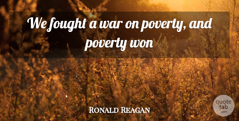 Ronald Reagan Quote About War, Poverty, War On Poverty: We Fought A War On...